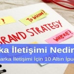 Marka İletişimi Nedir Etkili Marka İletişimi için 10 Altın Öneri